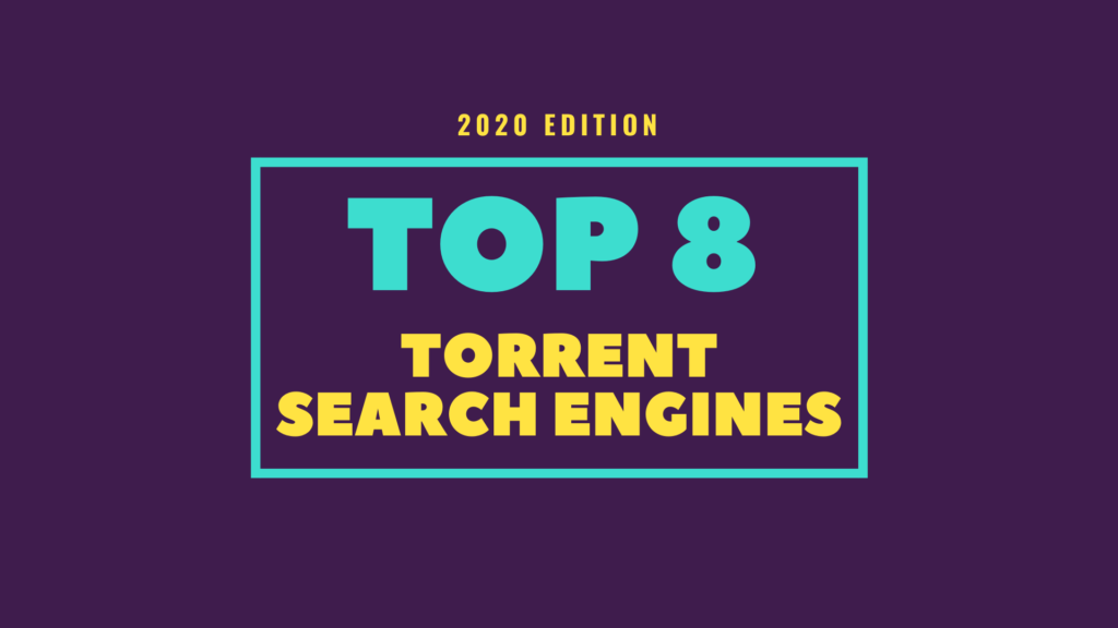 8 Best Torrent Search Engine Sites To Find Any Torrent [2020 Edition]